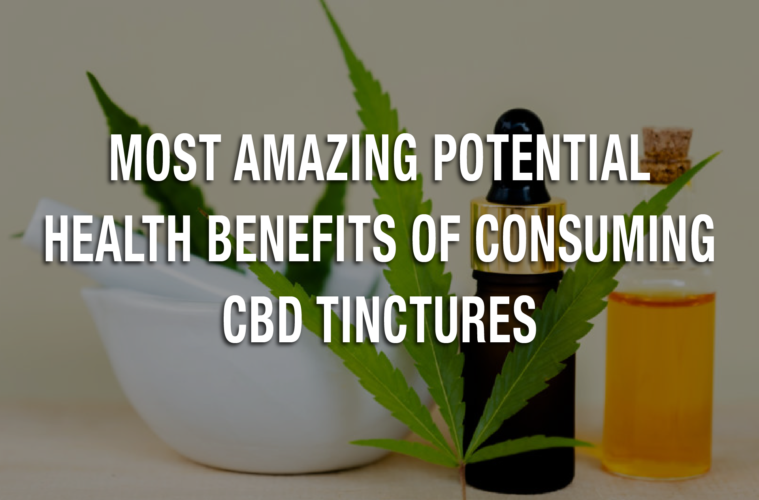 Most Amazing Potential Health Benefits Of Consuming CBD Tinctures ...